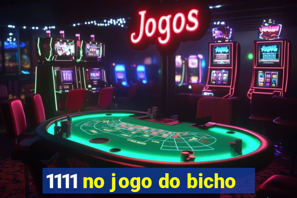 1111 no jogo do bicho